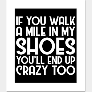 Walk A Mile In My Shoes And End Up Crazy Too Funny Gift Posters and Art